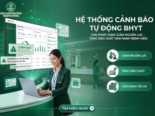 HỆ THỐNG CẢNH BÁO TỰ ĐỘNG BHYT: GIẢI PHÁP VÀNG GIẢM NGUỒN LỰC – TĂNG HIỆU SUẤT VẬN HÀNH BỆNH VIỆN